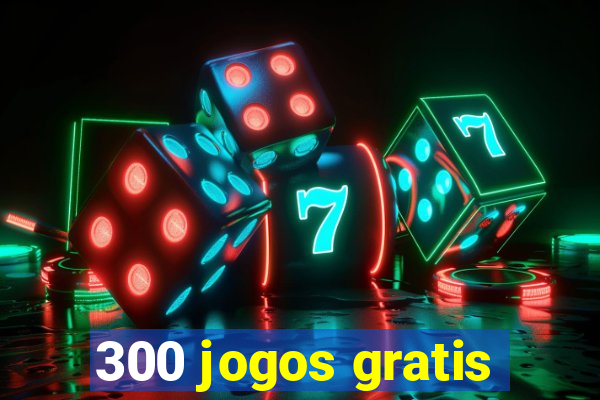 300 jogos gratis